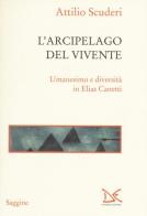L' arcipelago del vivente. Umanesimo e diversità in Elias Canetti di Attilio Scuderi edito da Donzelli