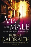 La via del male. Un'indagine di Cormoran Strike di Robert Galbraith edito da Salani