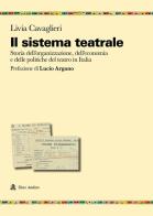Il sistema teatrale. Storia dell'organizzazione, dell'economia e delle politiche del teatro in Italia di Livia Cavaglieri edito da Audino