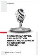 Discourse analysis, argumentation theory and corpora. An integrated approach di Chiara Degano edito da Arcipelago Edizioni