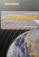 Introduzione all'elettromagnetismo classico di Luca Sommovigo, Mario Trigiante edito da CLUT