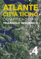 Atlante città Ticino. Comprensorio Triangolo Insubrico vol.4 edito da Mendrisio Academy Press