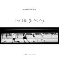 Figure (e non) di Andrea Schianchi edito da Tipografie Riunite Donati