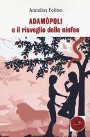 Adamòpoli e il risveglio delle ninfee di Annalisa Folino edito da Europa Edizioni