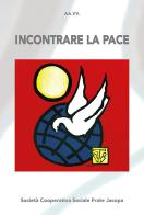 Incontrare la pace. Atti del convegno (Bellamonte, 20-23 agosto 2018). Nuova ediz. edito da Soc. Coop. Soc. Frate Jacopa
