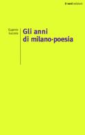 Gli anni di Milano-poesia di Eugenio Gazzola edito da edizioni del verri