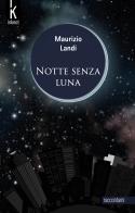 Notte senza luna. Nuova ediz. di Maurizio Landi edito da Inknot