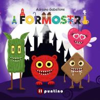 I formostri. Ediz. a colori di Adriano Gabellone edito da Editrice Il Puntino