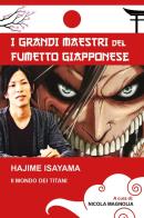 Hajime Isayama: Il mondo dei Titani di Nicola Magnolia edito da Youcanprint