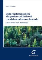 Dalla regolamentazione alla gestione del rischio di transizione nel settore bancario. Studio di uno score di resilienza di Elisa Di Febo edito da Giappichelli