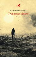 Trapassato futuro di Franco Fioravanti edito da Giovane Holden Edizioni