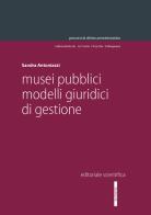 Musei pubblici. Modelli giuridici di gestione di Sandra Antoniazzi edito da Editoriale Scientifica