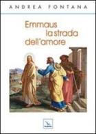Emmaus, la strada dell'amore di Andrea Fontana edito da Editrice Elledici