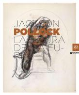 Jackson Pollock. La figura della furia. Catalogo della mostra (Firenze, 16 aprile-27 luglio 2014). Ediz. illustrata edito da Giunti Editore