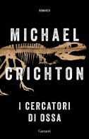 I cercatori di ossa di Michael Crichton edito da Garzanti