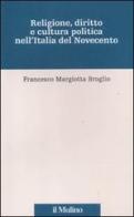 Religione, diritto e cultura politica nell'Italia del Novecento di Francesco Margiotta Broglio edito da Il Mulino
