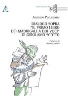 Dialogo sopra «Il Primo Libro dei Madrigali a doi Voci» di Girolamo Scotto di Antonio Polignano edito da Aracne