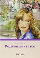 Pollyanna cresce di Eleanor Porter edito da Piccoli