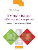 Il metodo italiano nell'educazione contemporanea. Rosmini, Bosco, Montessori, Milani di Fulvio De Giorgi edito da Scholé