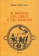 Il mondo dei greci e dei romani di Mario A. Levi edito da Piccin-Nuova Libraria
