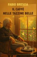 Il caffè nelle tazzine belle di Fabio Brescia edito da Homo Scrivens