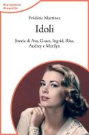 Idoli. Storia di Ava, Grace, Ingrid, Rita, Audrey e Marilyn di Frédéric Martinez edito da Lindau