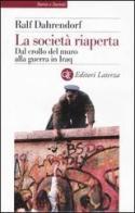 La società riaperta. Dal crollo del muro alla guerra in Iraq di Ralf Dahrendorf edito da Laterza