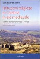 Istituzioni religiose in Calabria in età medievale. Note di storia economica e sociale di Mariarosa Salerno edito da Rubbettino