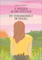 Il passato in uno specchio-Die Vergangenheit im Spiegel di Maria Luisa Manna edito da Edizioni del faro