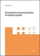 Strumenti di economia sanitaria in medicina sociale di Roberto Pagliara edito da CLEUP