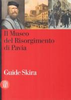 Il museo del Risorgimento a Pavia di Gigliola De Martini edito da Skira