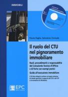 Il ruolo del CTU nel pignoramento immobiliare. Ruoli, procedimenti e responsabilità del consulente tecnico d'ufficio e di parte con esempi pratici... Con CD-ROM di Flavio Paglia, Salvatore Correale edito da EPC