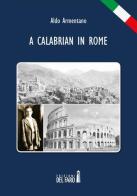 A Calabrian in Rome di Aldo Armentano edito da Edizioni del Faro