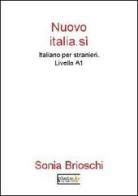 Nuovo Italia.sì. Italiano per stranieri. Livello A1 di Sonia Brioschi edito da Photocity.it