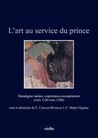 L' art au service du prince. Paradigme italien, expériences européennes (vers 1250-vers 1500). Ediz. illustrata edito da Viella