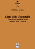 L'arte della sfogliatella. Un simbolo, mille racconti tra rito, mito e futuro di Pietro Spirito edito da Giannini Editore
