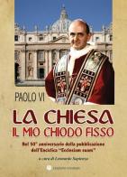La Chiesa il mio chiodo fisso. Nel 50° anniversario della pubblicazione dell'Enciclica «Ecclesiam suam» di Paolo VI edito da VivereIn