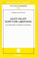 Jules Vallès scrittore libertario all'alba della società di massa di Federico Montanari edito da Schena Editore