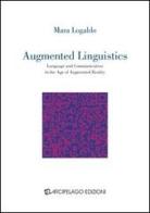 Augmented linguistics. Language and communication in the age of augmented reality di Mara Logaldo edito da Arcipelago Edizioni