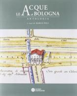 Le acque a Bologna. Antologia edito da Compositori
