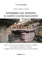 Riverberi dal silenzio, il santo e altri racconti di Gabriele Alberto Quadri edito da Fontana Edizioni