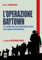 L'Operazione Baytown. E le prime fasi dell'invasione alleata dell'Europa Continentale di G. W. L. Nicholson edito da Città del Sole Edizioni