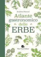 Atlante gastronomico delle erbe di Andrea Pieroni edito da Slow Food