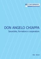 Don Angelo Chiappa. Sacerdote, formatore e cooperatore edito da Liberedizioni