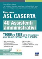 Concorso ASL Caserta 40 assistenti amministrativi. Teoria e test per la preparazione alle prove preselettiva e scritta. Con software di simulazione di Fosco Foglietta edito da Maggioli Editore