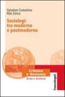 Sociologi: tra moderno e postmoderno di Salvatore Costantino, Aldo Zanca edito da Franco Angeli