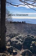 Antiche ali di Giuliano Ginanneschi edito da ilmiolibro self publishing