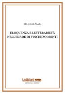 Eloquenza e letterarietà nell'Iliade di Vincenzo Monti di Michele Mari edito da Ledizioni