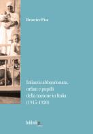 Infanzia abbandonata, orfani e pupilli della nazione in Italia (1915-1920) di Beatrice Pisa edito da Biblink