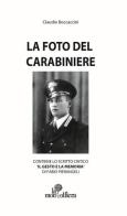 La foto del carabiniere di Claudio Boccaccini edito da La Mongolfiera